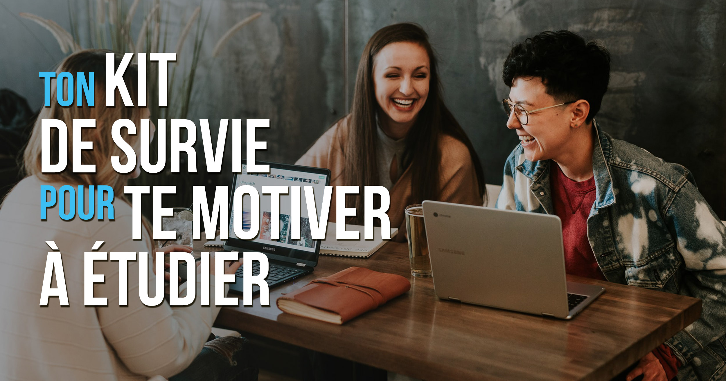Le kit de survie pour te motiver a etudier 